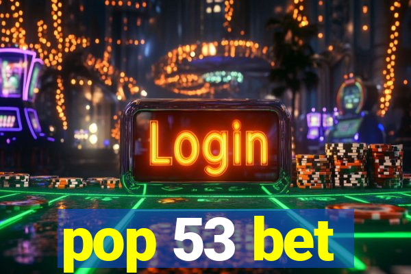 pop 53 bet